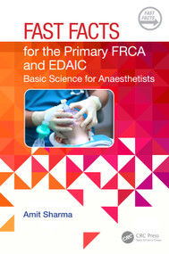 Fast Facts for the Primary FRCA and EDAIC (Basic Science for Anaesthetists) by Amit Sharma, 9781032483597