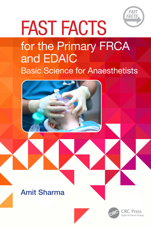 Fast Facts for the Primary FRCA and EDAIC (Basic Science for Anaesthetists) by Amit Sharma, 9781032483597