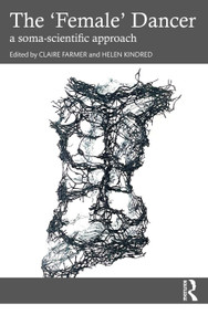 The 'Female' Dancer (a soma-scientific approach) by Claire Farmer, Helen Kindred, 9781032466897