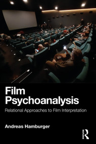 Film Psychoanalysis (Relational Approaches to Film Interpretation) by Andreas Hamburger, 9780367424299