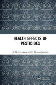 Health Effects of Pesticides by A. K. Srivastava, C. Kesavachandran, 9781032653846