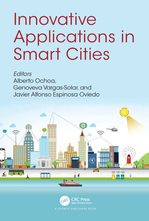 Innovative Applications in Smart Cities by Alberto Ochoa, Genoveva Vargas-Solar, Javier Alfonso Espinosa Oviedo, 9781032042565