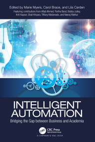 Intelligent Automation (Bridging the Gap between Business and Academia) by Marie Myers, Carol Brace, Lila Carden, 9781032218069