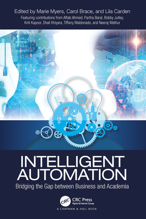 Intelligent Automation (Bridging the Gap between Business and Academia) by Marie Myers, Carol Brace, Lila Carden, 9781032218069