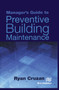 Manager's Guide to Preventive Building Maintenance - 9788770229043 by Ryan Cruzan, 9788770229043