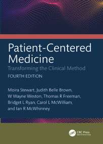 Patient-Centered Medicine (Transforming the Clinical Method) by Moira Stewart, Judith Belle Brown, W. Wayne Weston, Thomas Freeman, Bridget L. Ryan, Carol L. McWilliam, Ian R. McWhinney, 9781032480596