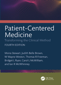Patient-Centered Medicine (Transforming the Clinical Method) by Moira Stewart, Judith Belle Brown, W. Wayne Weston, Thomas Freeman, Bridget L. Ryan, Carol L. McWilliam, Ian R. McWhinney, 9781032480596