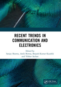 Recent Trends in Communication and Electronics by Sanjay Sharma, Astik Biswas, Brajesh Kumar Kaushik, Vibhav Sachan, 9781032045733