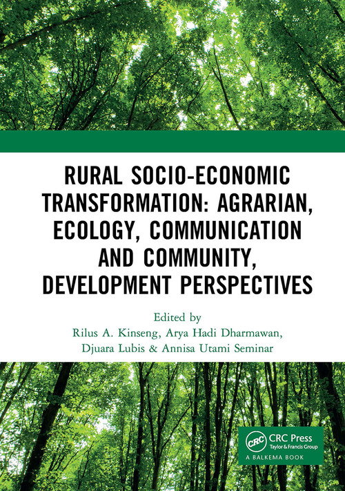 Rural Socio-Economic Transformation: Agrarian, Ecology, Communication and Community, Development Perspectives by Rilus Kinseng, Arya Dharmawan, Djuara Lubis, Annisa Seminar, 9781032571041