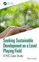 Seeking Sustainable Development on a Level Playing Field (A PVC Case Study) by Mark Everard, 9781032590196