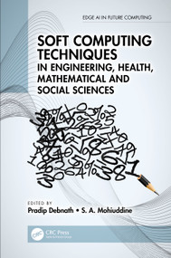 Soft Computing Techniques in Engineering, Health, Mathematical and Social Sciences by Pradip Debnath, S. A. Mohiuddine, 9780367752545