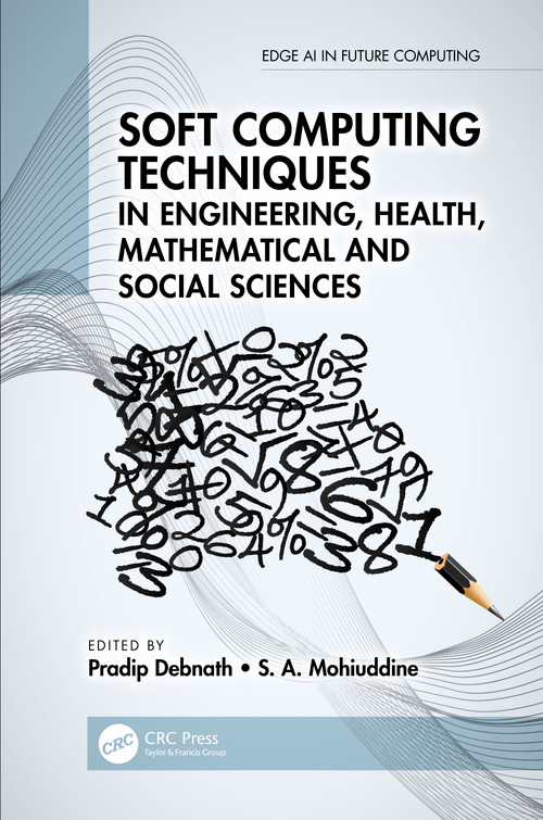 Soft Computing Techniques in Engineering, Health, Mathematical and Social Sciences by Pradip Debnath, S. A. Mohiuddine, 9780367752545