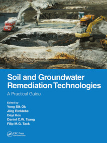 Soil and Groundwater Remediation Technologies (A Practical Guide) by Yong Sik Ok, Jörg Rinklebe, Deyi Hou, Daniel C.W. Tsang, Filip M.G. Tack, 9781032570822