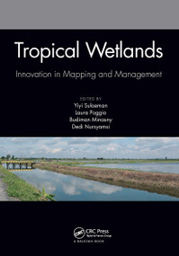 Tropical Wetlands - Innovation in Mapping and Management by Yiyi Sulaeman, Laura Poggio, Budiman Minasny, Dedi Nursyamsi, 9781032570778