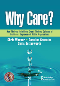 Why Care? (How Thriving Individuals Create Thriving Cultures of Continuous Improvement Within Organizations) by Chris Warner, Caroline Greenlee, Chris Butterworth, 9781032537641