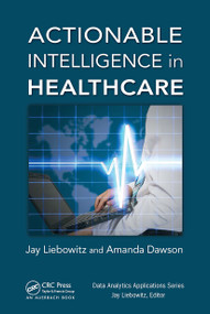 Actionable Intelligence in Healthcare by Jay Liebowitz, Amanda Dawson, 9781032476865