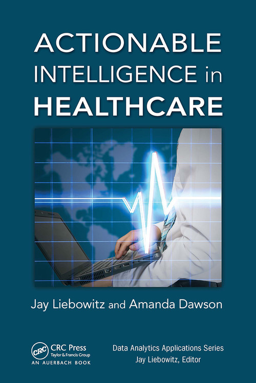 Actionable Intelligence in Healthcare by Jay Liebowitz, Amanda Dawson, 9781032476865