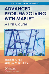 Advanced Problem Solving with Maple (A First Course) by William P. Fox, William C. Bauldry, 9781032475547