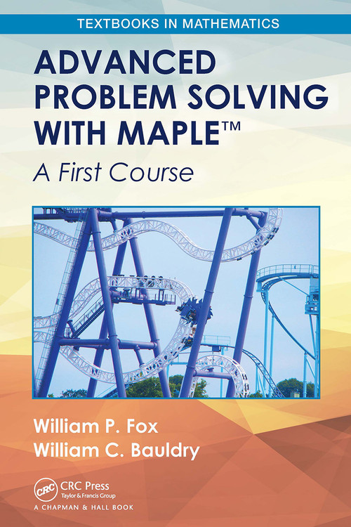 Advanced Problem Solving with Maple (A First Course) by William P. Fox, William C. Bauldry, 9781032475547
