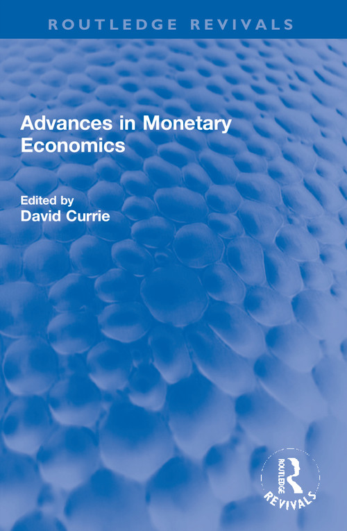 Advances in Monetary Economics - 9780367759865 by David Currie, 9780367759865
