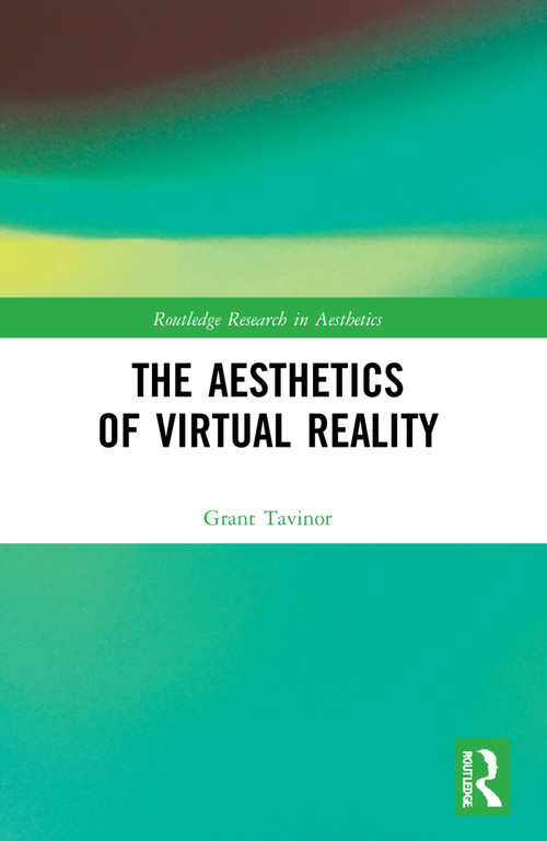 The Aesthetics of Virtual Reality by Grant Tavinor, 9780367620424