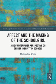 Affect and the Making of the Schoolgirl (A New Materialist Perspective on Gender Inequity in Schools) by Melissa Wolfe, 9781032073705