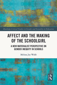 Affect and the Making of the Schoolgirl (A New Materialist Perspective on Gender Inequity in Schools) by Melissa Wolfe, 9781032073705