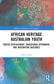African Heritage Australian Youth (Forced Displacement, Educational Attainment, and Integration Outcomes) by Tebeje Molla, 9780367742362