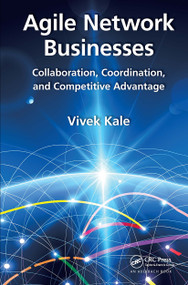 Agile Network Businesses (Collaboration, Coordination, and Competitive Advantage) by Vivek Kale, 9781032476759