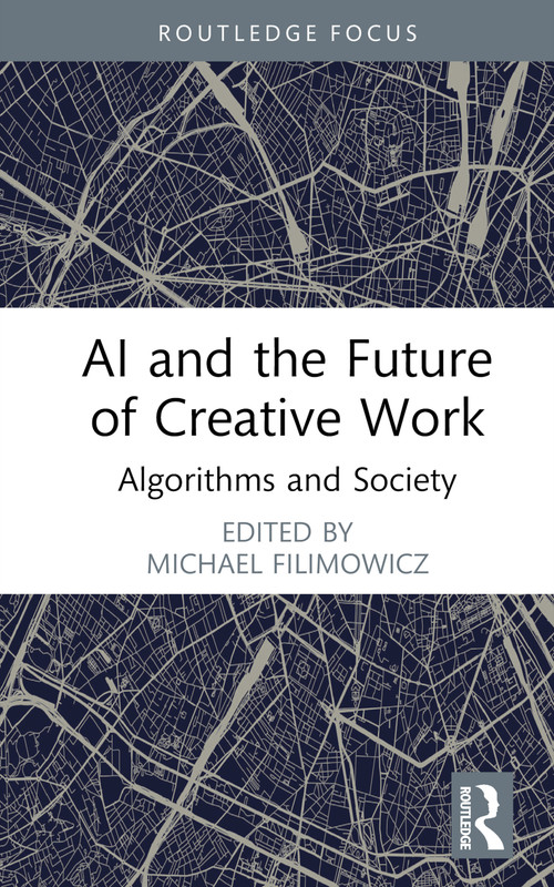 AI and the Future of Creative Work (Algorithms and Society) by Michael Filimowicz, 9781032290638