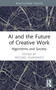 AI and the Future of Creative Work (Algorithms and Society) by Michael Filimowicz, 9781032290638