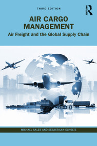 Air Cargo Management (Air Freight and the Global Supply Chain) by Michael Sales, Sebastiaan Scholte, 9780367764876