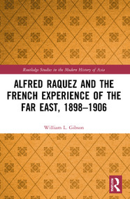 Alfred Raquez and the French Experience of the Far East, 1898-1906 - 9780367702465 by William L. Gibson, 9780367702465