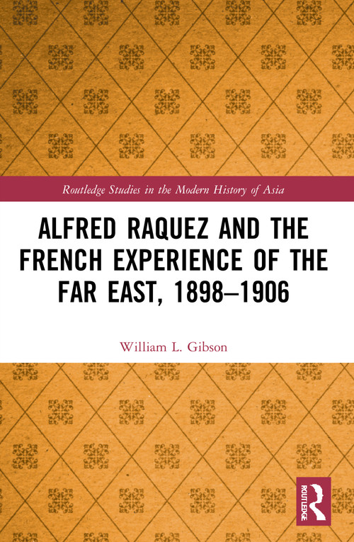 Alfred Raquez and the French Experience of the Far East, 1898-1906 - 9780367702465 by William L. Gibson, 9780367702465