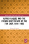 Alfred Raquez and the French Experience of the Far East, 1898-1906 - 9780367702465 by William L. Gibson, 9780367702465