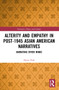 Alterity and Empathy in Post-1945 Asian American Narratives (Narrating Other Minds) by Hyesu Park, 9781032140438
