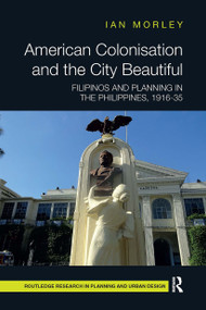 American Colonisation and the City Beautiful (Filipinos and Planning in the Philippines, 1916-35) by Ian Morley, 9781032475141