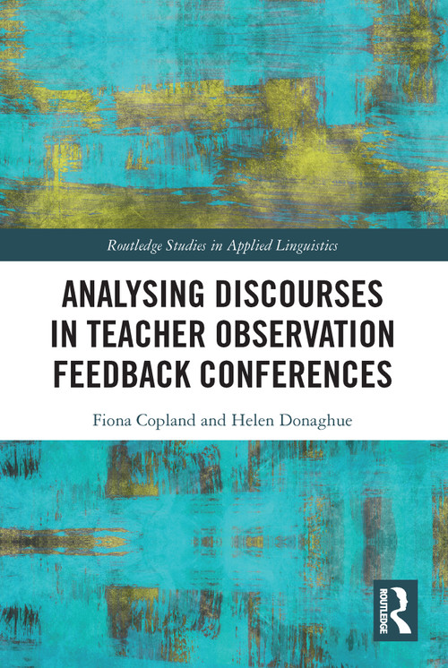 Analysing Discourses in Teacher Observation Feedback Conferences by Fiona Copland, Helen Donaghue, 9780367643195