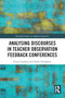 Analysing Discourses in Teacher Observation Feedback Conferences by Fiona Copland, Helen Donaghue, 9780367643195