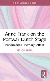 Anne Frank on the Postwar Dutch Stage (Performance, Memory, Affect) by Remco Ensel, 9781032034300