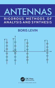 Antennas (Rigorous Methods of Analysis and Synthesis) by Boris Levin, 9780367556624