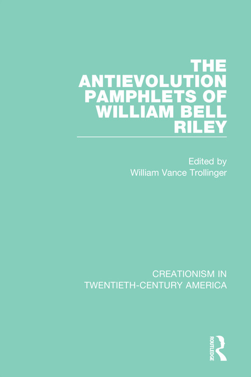 The Antievolution Pamphlets of William Bell Riley by William Vance Trollinger, 9780367415082