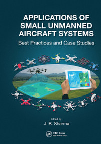 Applications of Small Unmanned Aircraft Systems (Best Practices and Case Studies) by J.B. Sharma, 9781032475158