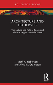 Architecture and Leadership (The Nature and Role of Space and Place in Organizational Culture) by Mark Roberson, Alicia Crumpton, 9780367763619