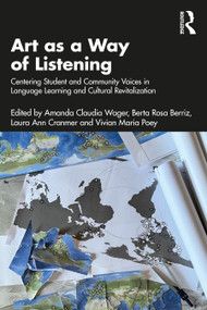 Art as a Way of Listening (Centering Student and Community Voices in Language Learning and Cultural Revitalization) by Amanda Claudia Wager, Berta Rosa Berriz, Laura Ann Cranmer, Vivian Maria Poey, 9781032275468