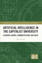 Artificial Intelligence in the Capitalist University (Academic Labour, Commodification, and Value) by John Preston, 9781032123622