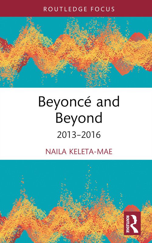 Beyoncé and Beyond (2013-2016) by Naila Keleta-Mae, 9780367406837