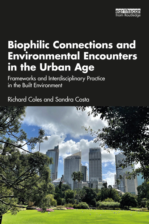 Biophilic Connections and Environmental Encounters in the Urban Age (Frameworks and Interdisciplinary Practice in the Built Environment) by Richard Coles, Sandra Costa, 9780367568740