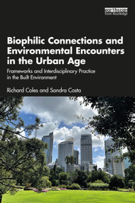 Biophilic Connections and Environmental Encounters in the Urban Age (Frameworks and Interdisciplinary Practice in the Built Environment) by Richard Coles, Sandra Costa, 9780367568740