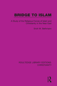 Bridge to Islam (A Study of the Religious Forces of Islam and Christianity in the Near East) - 9780367631505 by Erich W. Bethmann, 9780367631505